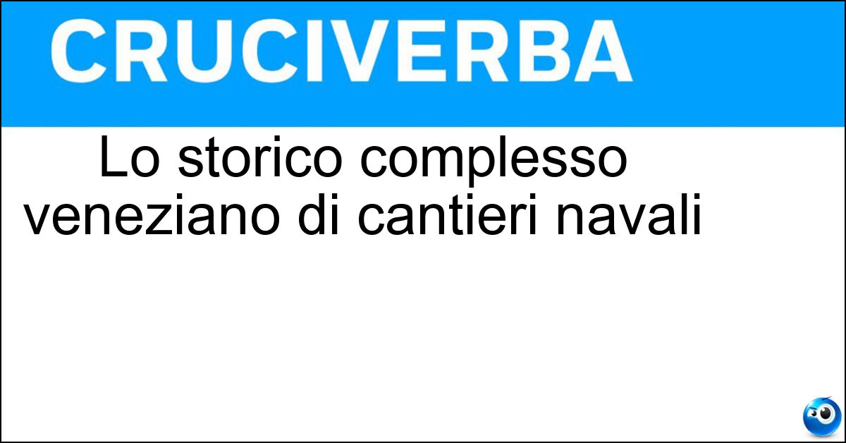 Lo storico complesso veneziano di cantieri navali Soluzione Lo storico complesso veneziano di cantieri navali - Arsenale