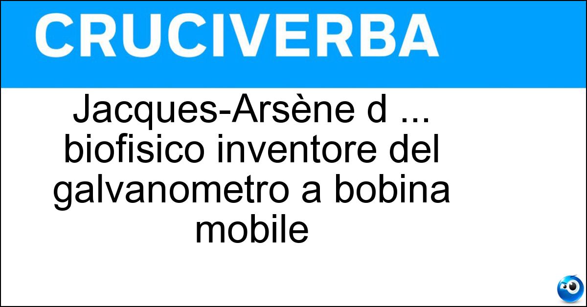 Jacques-Arsène d ... biofisico inventore del galvanometro a bobina mobile Soluzione Jacques-Arsène d ... biofisico inventore del galvanometro a bobina mobile - Arsonval