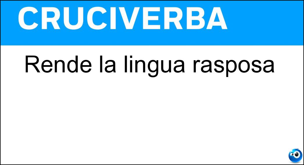 Rende la lingua rasposa Soluzione Cruciverba: Rende la lingua rasposa - Risposta Arsura