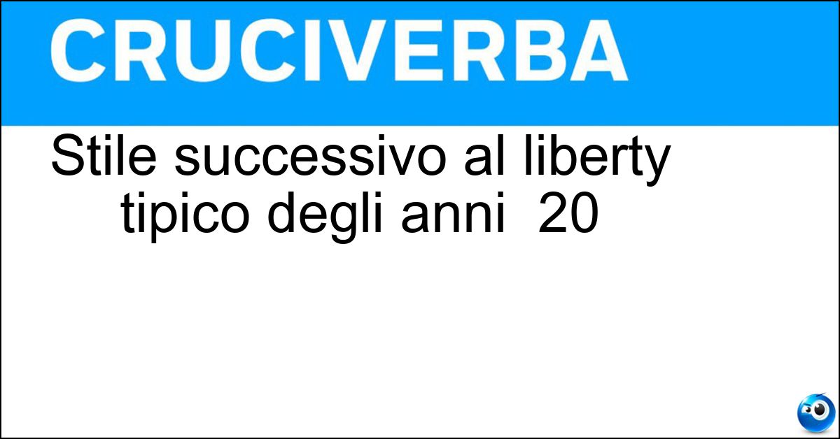 Stile successivo al liberty tipico degli anni 20 Soluzione Stile successivo al liberty tipico degli anni 20 - Art Deco