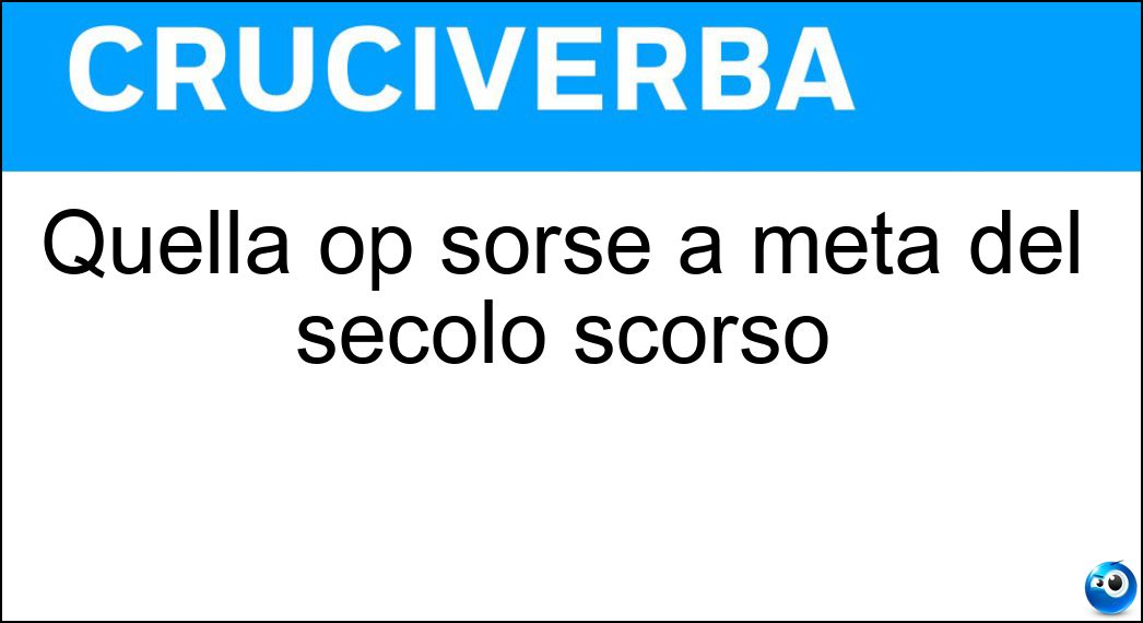 Quella op sorse a metà del secolo scorso Soluzione Quella op sorse a metà del secolo scorso - Art