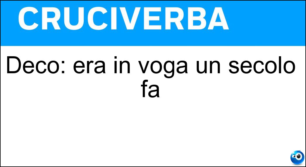 Decò: era in voga un secolo fa Soluzione Decò: era in voga un secolo fa - Art