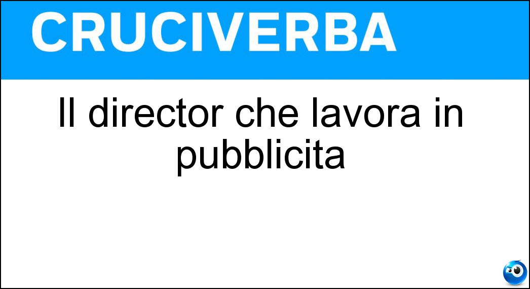 Il director che lavora in pubblicità Soluzione Il director che lavora in pubblicità - Art