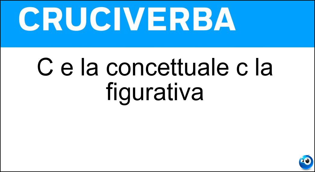 C è la concettuale c la figurativa Soluzione C è la concettuale c la figurativa - Arte