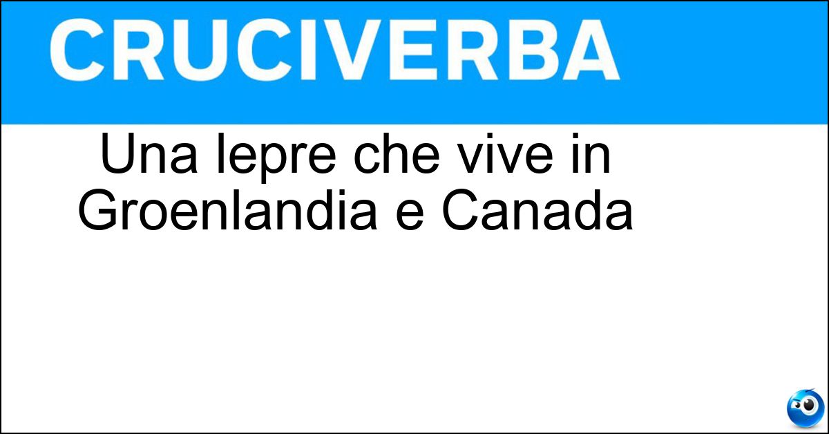 Soluzione Una lepre che vive in Groenlandia e Canada - Artica