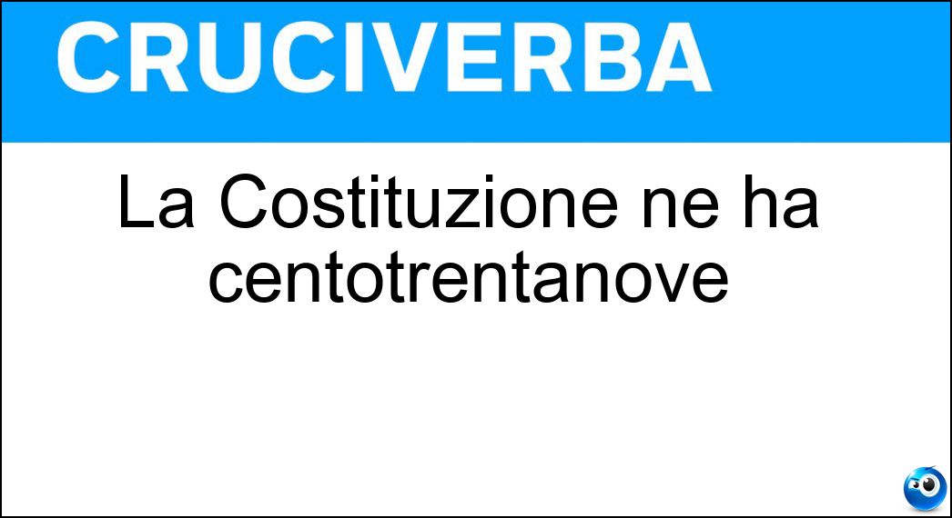 La Costituzione ne ha centotrentanove Soluzione Cruciverba: La Costituzione ne ha centotrentanove - Risposta Articoli