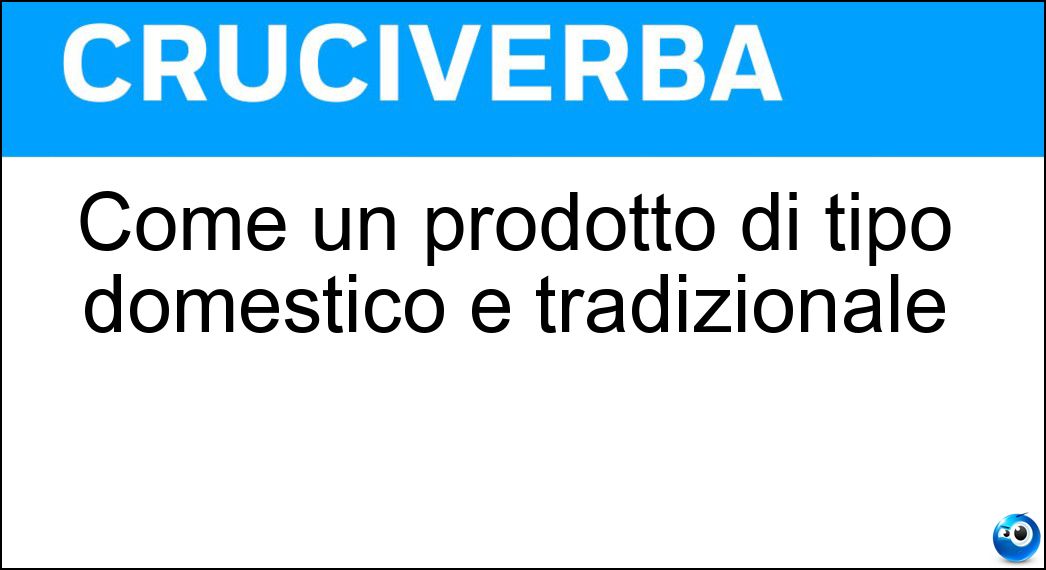 Come un prodotto di tipo domestico e tradizionale