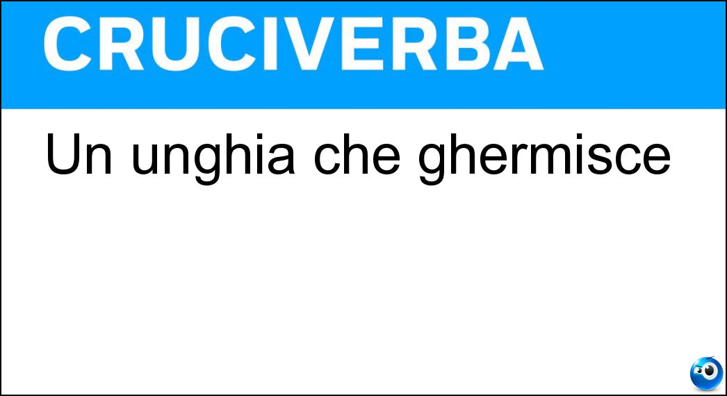 Un unghia che ghermisce Soluzione Cruciverba: Un unghia che ghermisce - Risposta Artiglio