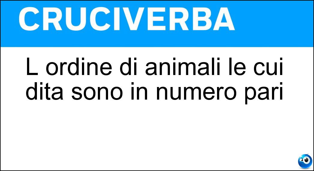 L ordine di animali le cui dita sono in numero pari Soluzione L ordine di animali le cui dita sono in numero pari - Artiodattili