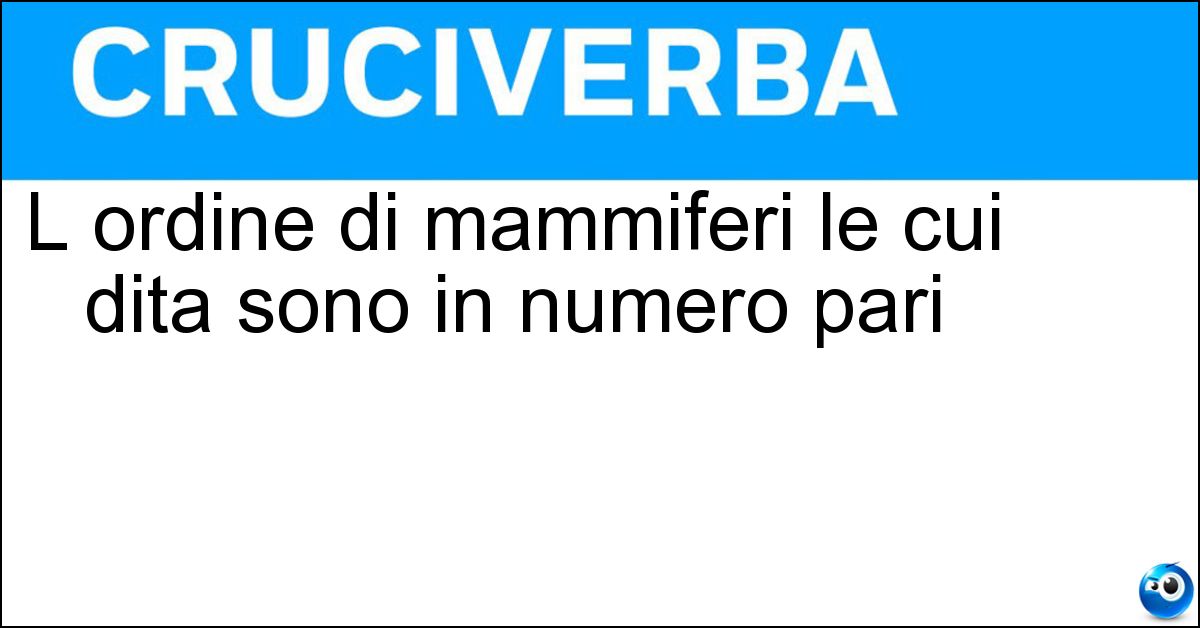 Soluzione L ordine di mammiferi le cui dita sono in numero pari - Artiodattili