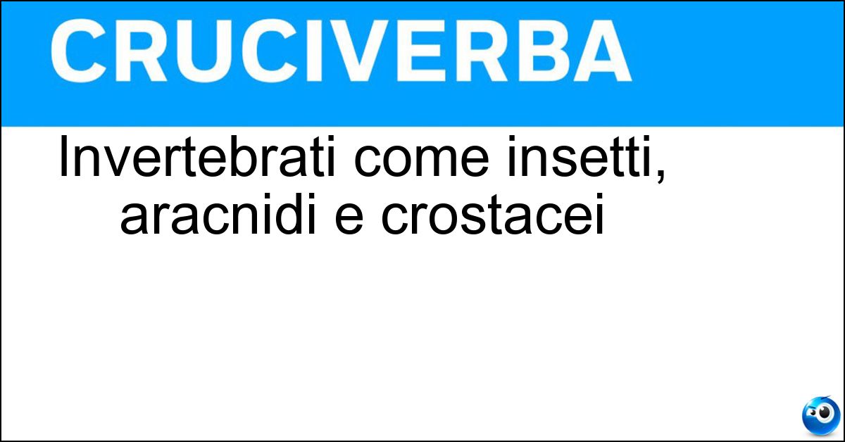 Invertebrati come insetti, aracnidi e crostacei Soluzione Invertebrati come insetti, aracnidi e crostacei - Artropodi
