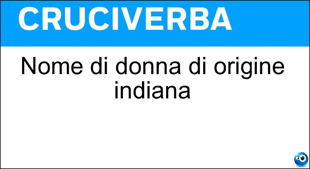 Nome di donna di origine indiana Soluzione Cruciverba: Nome di donna di origine indiana - Risposta Aruna
