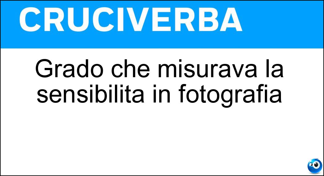 Grado che misurava la sensibilità in fotografia