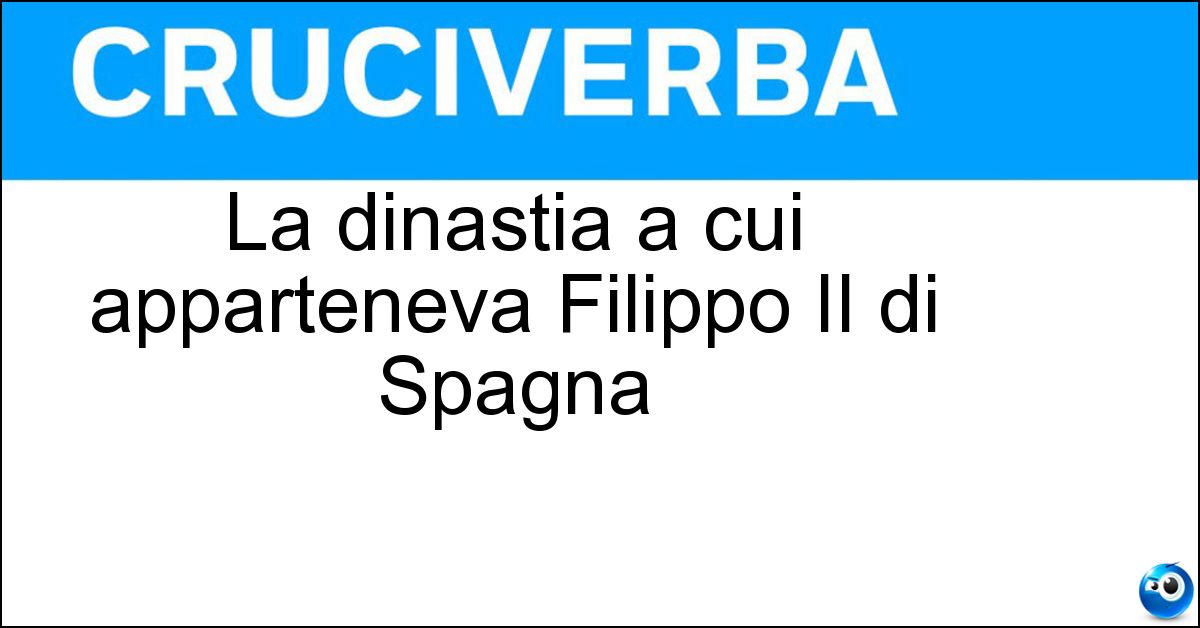 Soluzione La dinastia a cui apparteneva Filippo II di Spagna - Asburgo