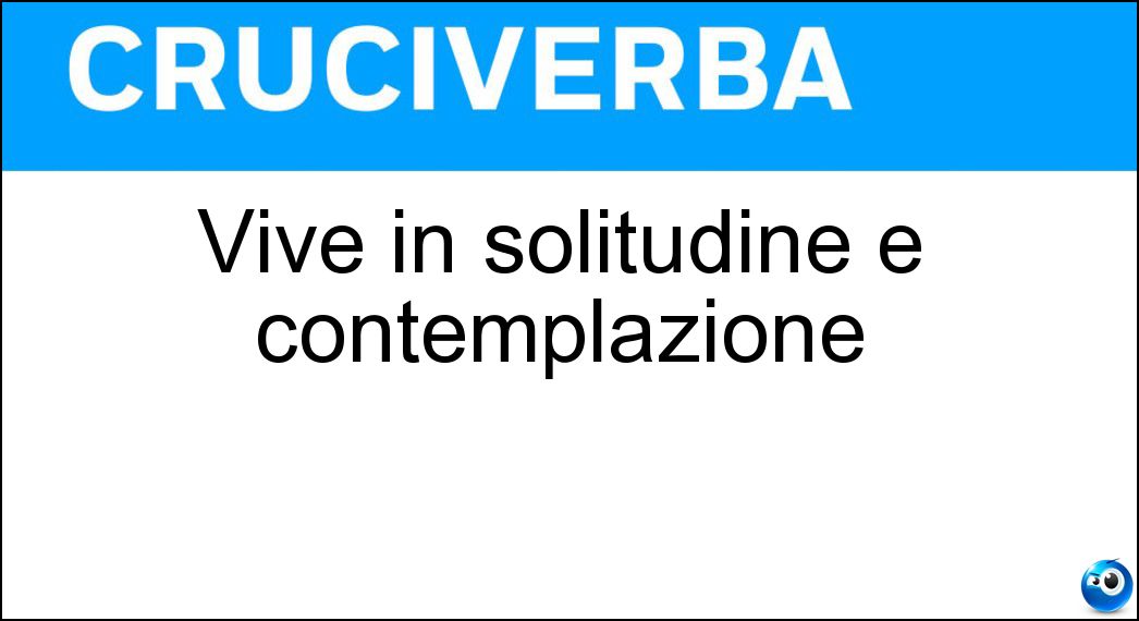 Vive in solitudine e contemplazione Soluzione Vive in solitudine e contemplazione - Asceta
