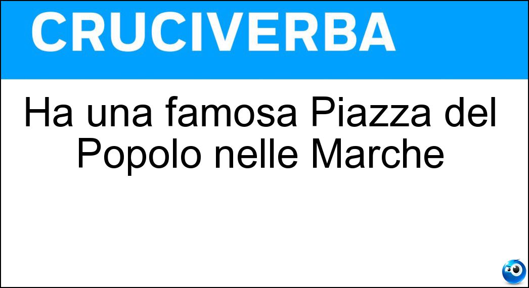 Ha una famosa Piazza del Popolo nelle Marche