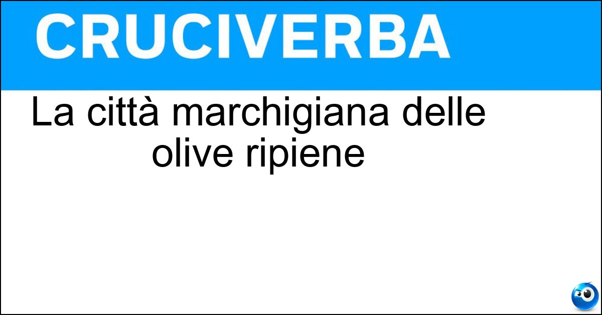 La città marchigiana delle olive ripiene Soluzione La città marchigiana delle olive ripiene - Ascoli
