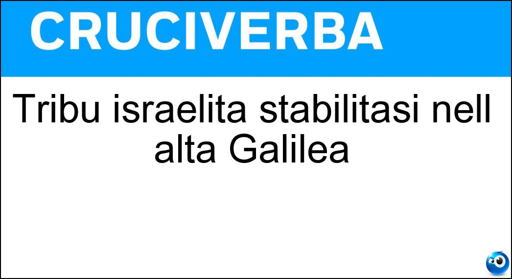 Tribù israelita stabilitasi nell alta Galilea Soluzione Tribù israelita stabilitasi nell alta Galilea - Aser