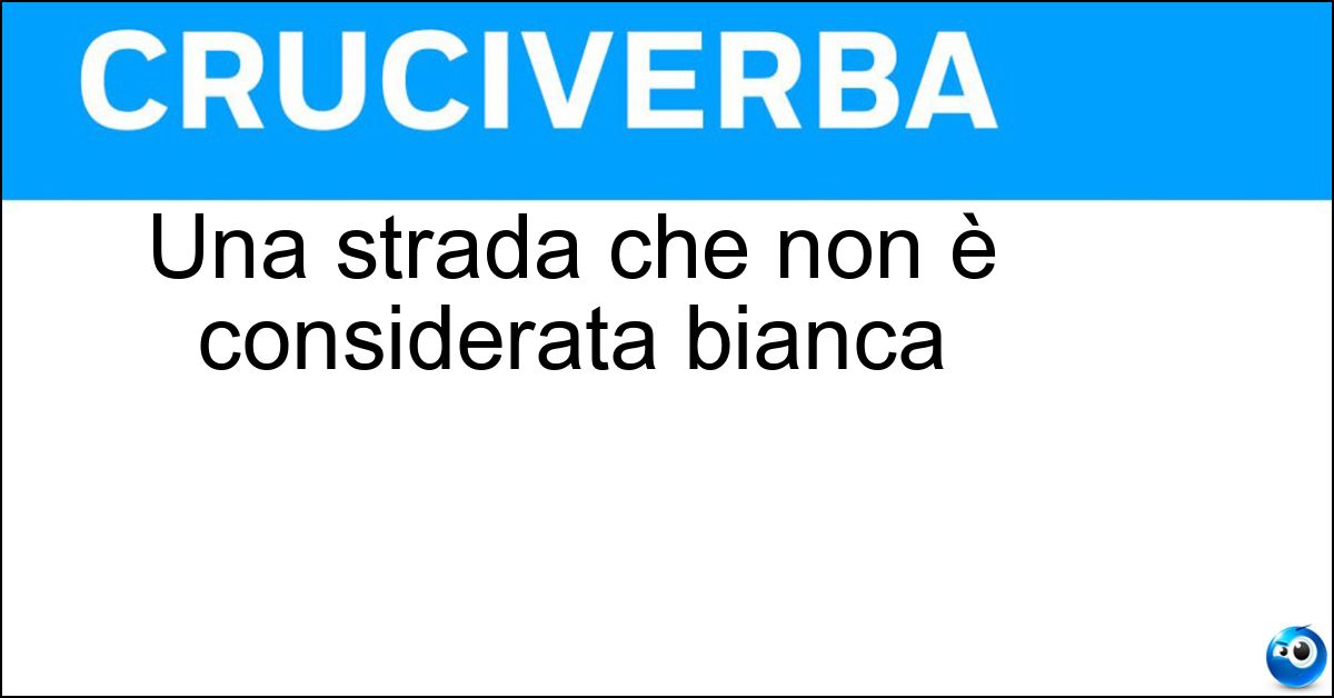 Soluzione Una strada che non è considerata bianca - Asfaltata
