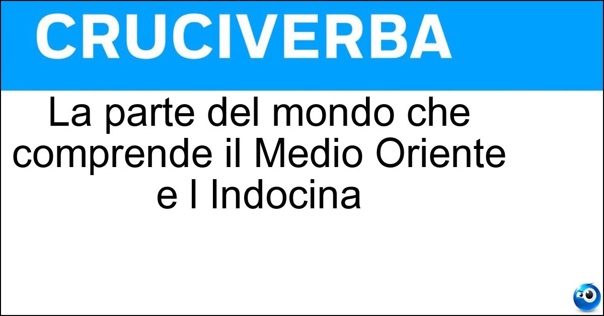 La parte del mondo che comprende il Medio Oriente e l Indocina Soluzione La parte del mondo che comprende il Medio Oriente e l Indocina - Asia