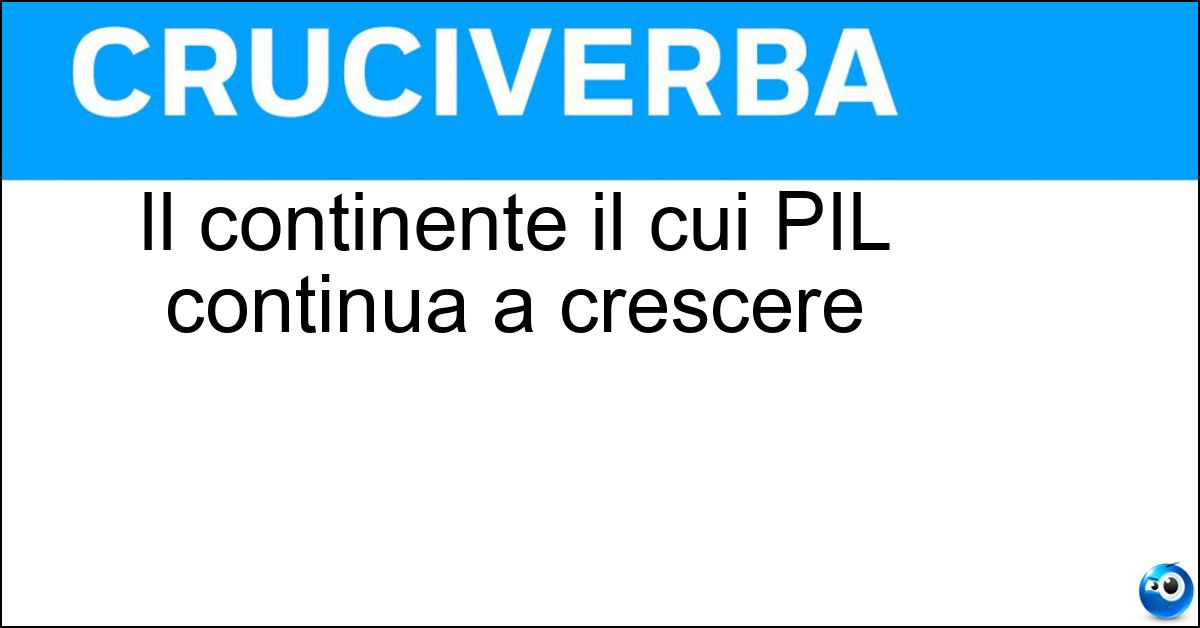 Il continente il cui PIL continua a crescere Soluzione Il continente il cui PIL continua a crescere - Asia