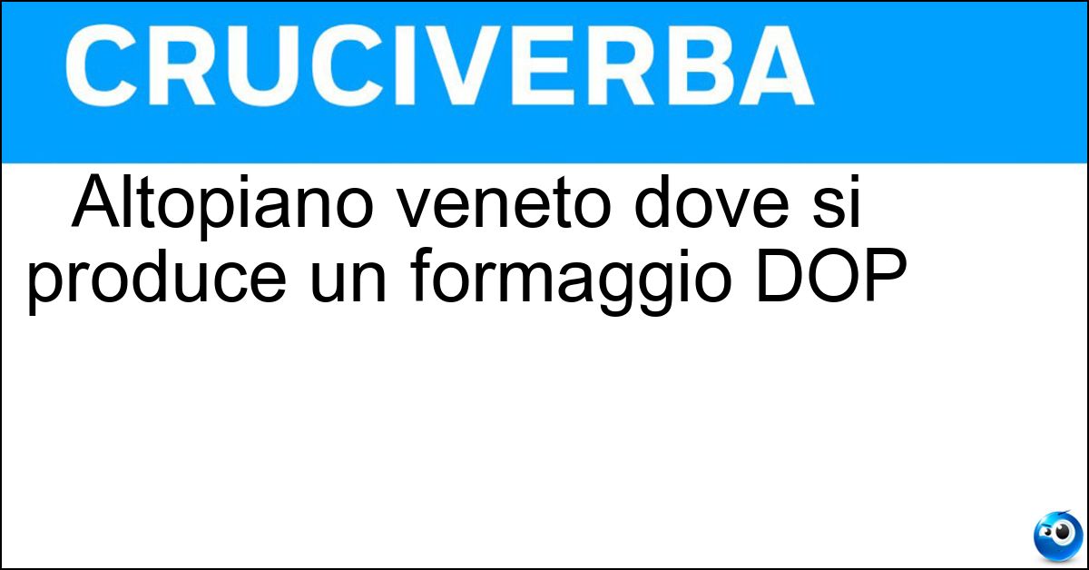 Altopiano veneto dove si produce un formaggio DOP Soluzione Altopiano veneto dove si produce un formaggio DOP - Asiago