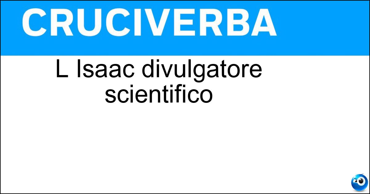L Isaac divulgatore scientifico