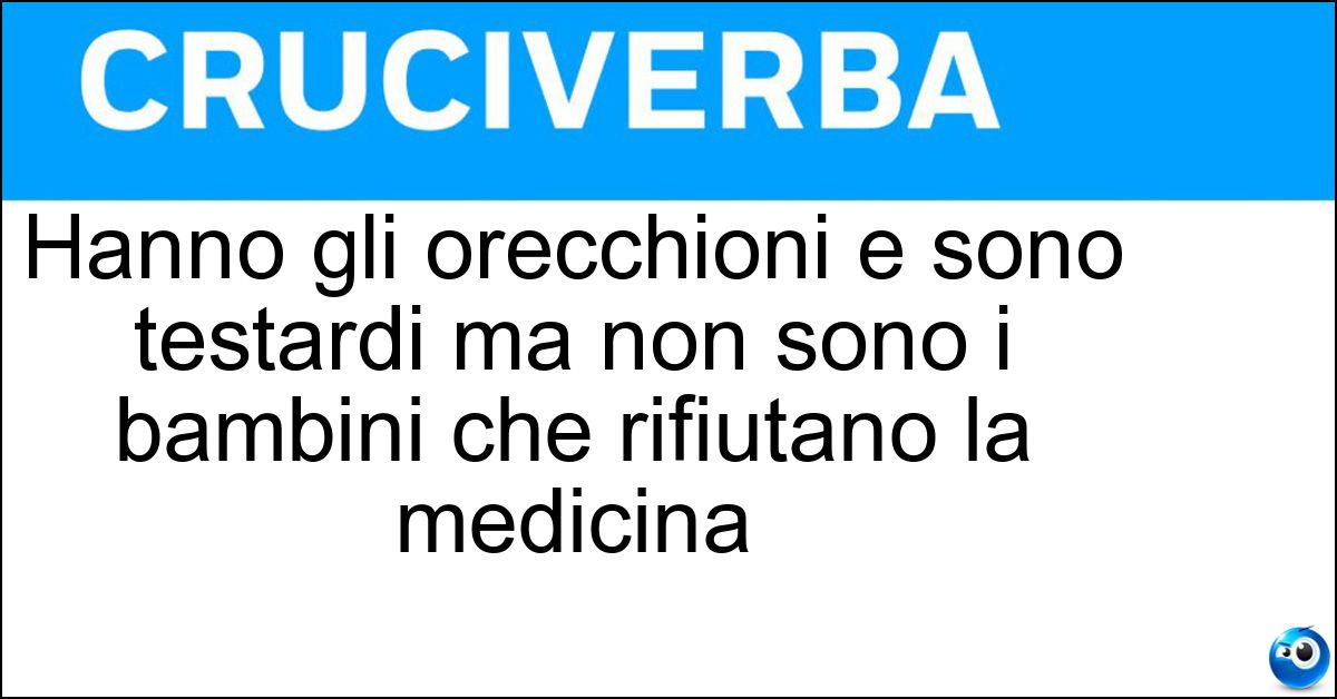 Hanno gli orecchioni e sono testardi ma non sono i bambini che rifiutano la medicina Hanno gli orecchioni e sono testardi ma non sono i bambini che rifiutano la medicina