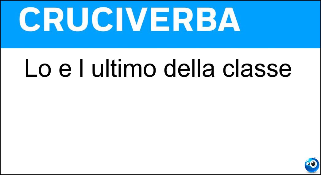 Lo è l ultimo della classe