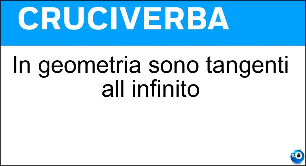 In geometria sono tangenti all infinito Soluzione In geometria sono tangenti all infinito - Asintoti