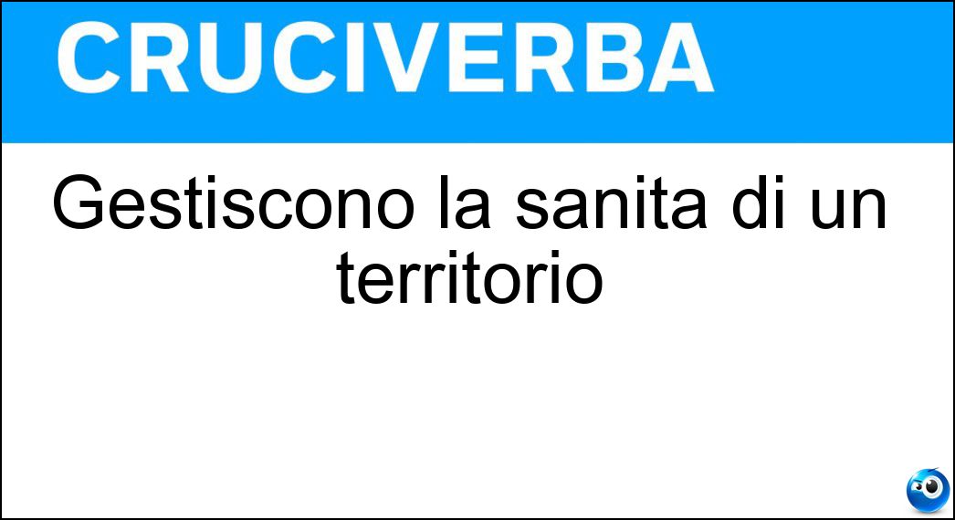 Gestiscono la sanità di un territorio Soluzione Gestiscono la sanità di un territorio - Asl