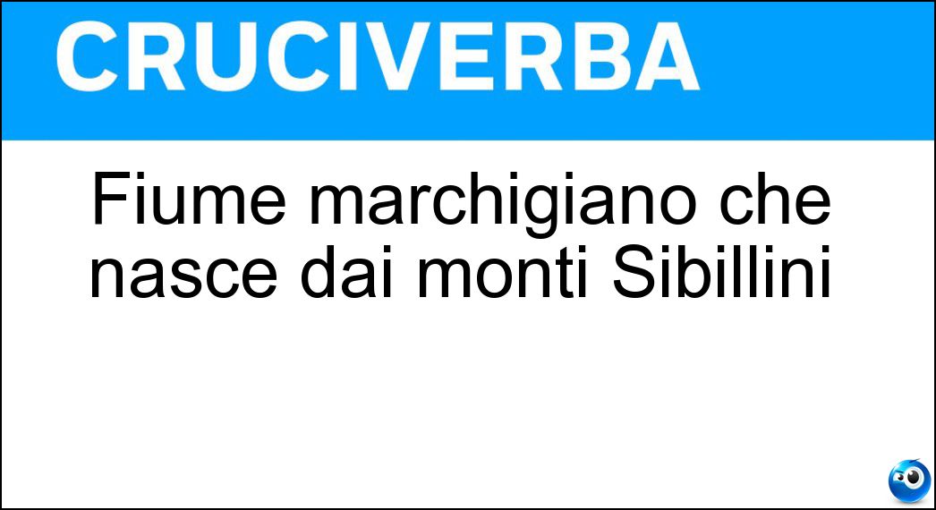 Fiume marchigiano che nasce dai monti Sibillini Soluzione Cruciverba: Fiume marchigiano che nasce dai monti Sibillini - Risposta Aso