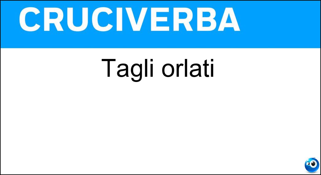 Tagli orlati Soluzione Cruciverba: Tagli orlati - Risposta Asole