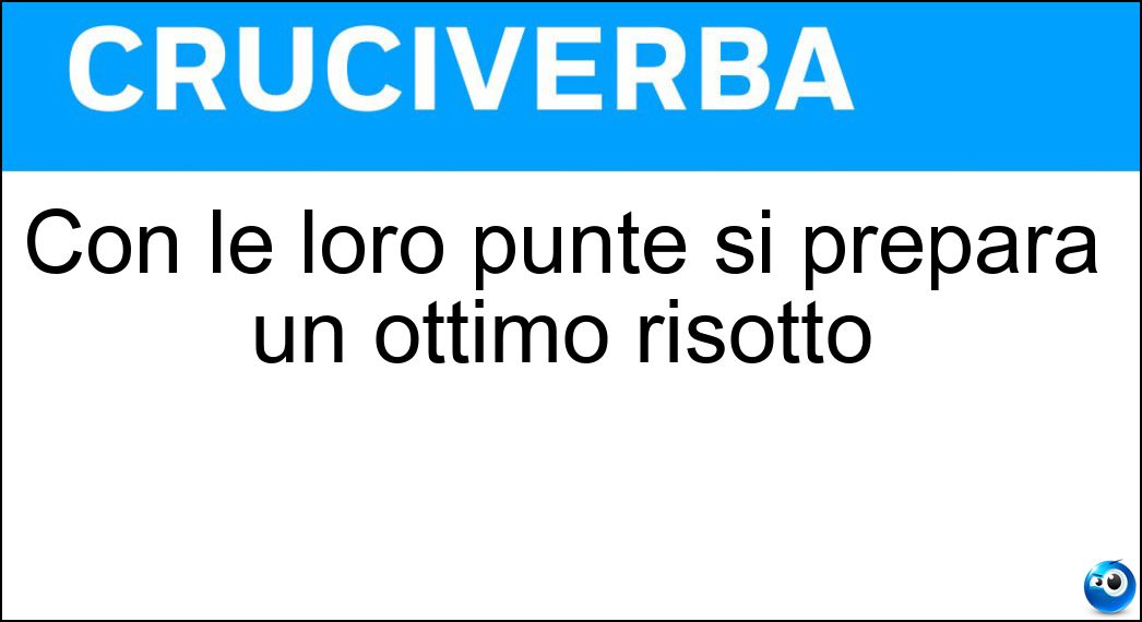 Con le loro punte si prepara un ottimo risotto