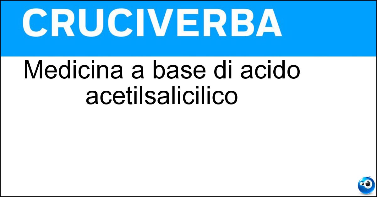 Medicina a base di acido acetilsalicilico Soluzione Medicina a base di acido acetilsalicilico - Aspirina