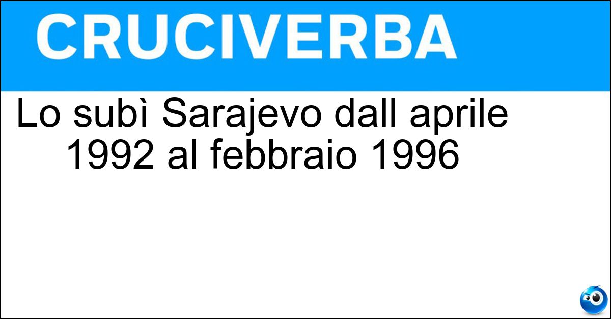 Soluzione Lo subì Sarajevo dall aprile 1992 al febbraio 1996 - Assedio