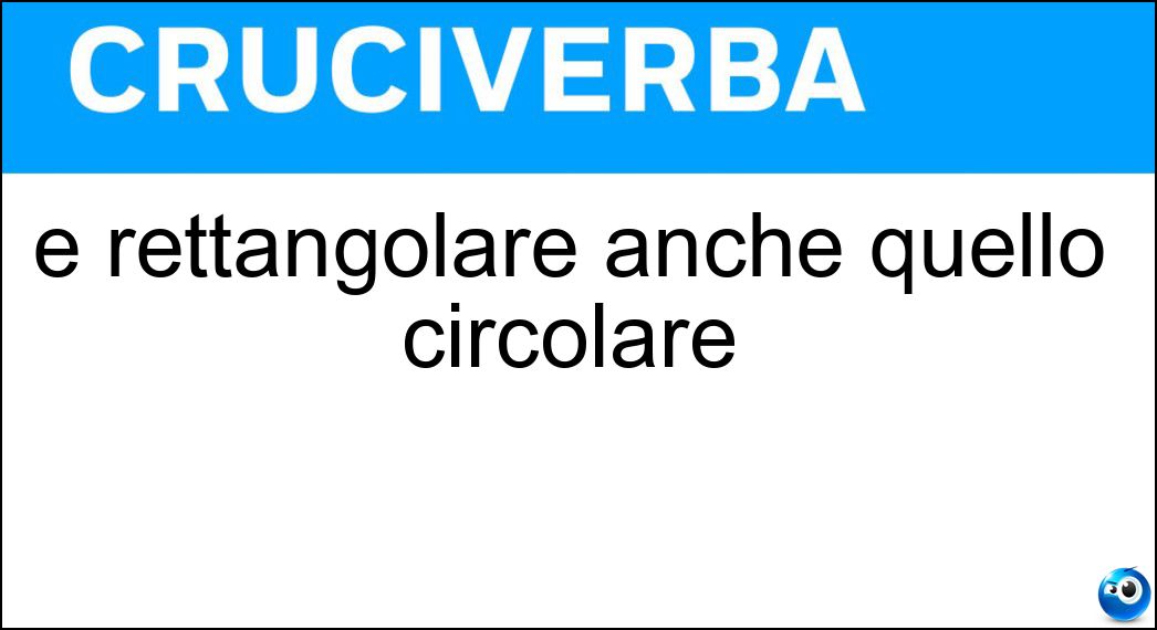 È rettangolare anche quello circolare Soluzione È rettangolare anche quello circolare - Assegno