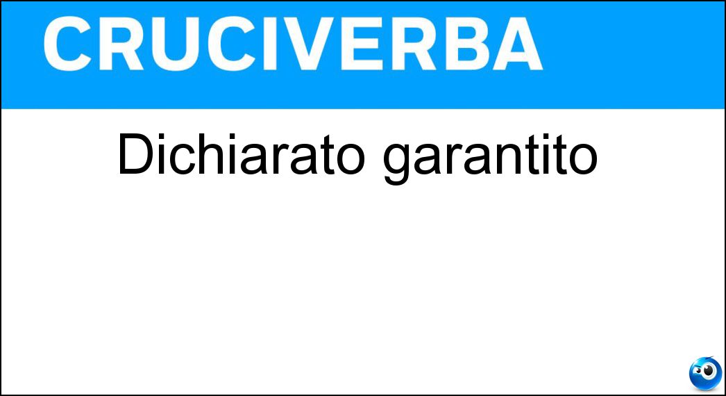 Dichiarato garantito Soluzione Cruciverba: Dichiarato garantito - Risposta Asserito