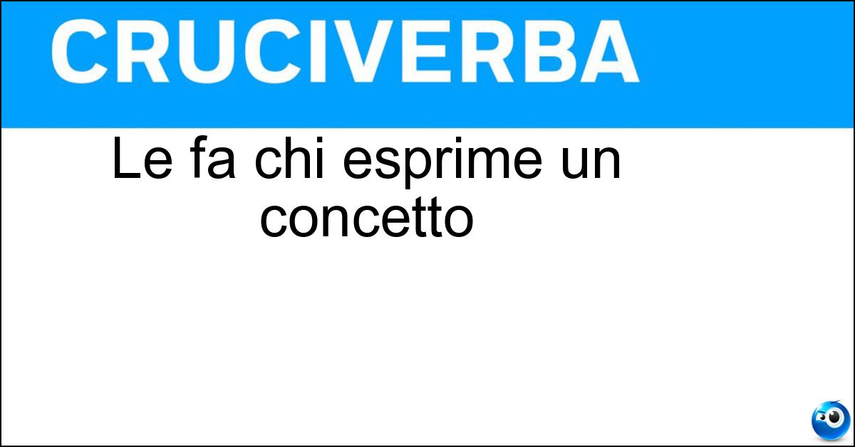 Le fa chi esprime un concetto Soluzione Le fa chi esprime un concetto - Asserzioni