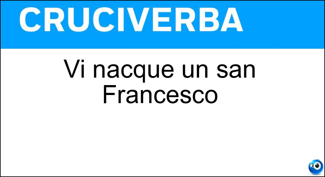 Vi nacque un san Francesco