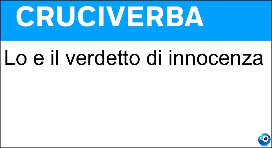 Lo è il verdetto di innocenza Soluzione Lo è il verdetto di innocenza - Assolutorio