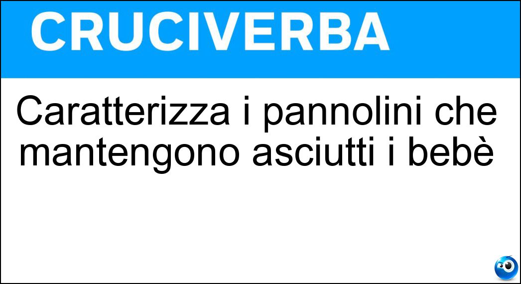 Caratterizza i pannolini che mantengono asciutti i bebè