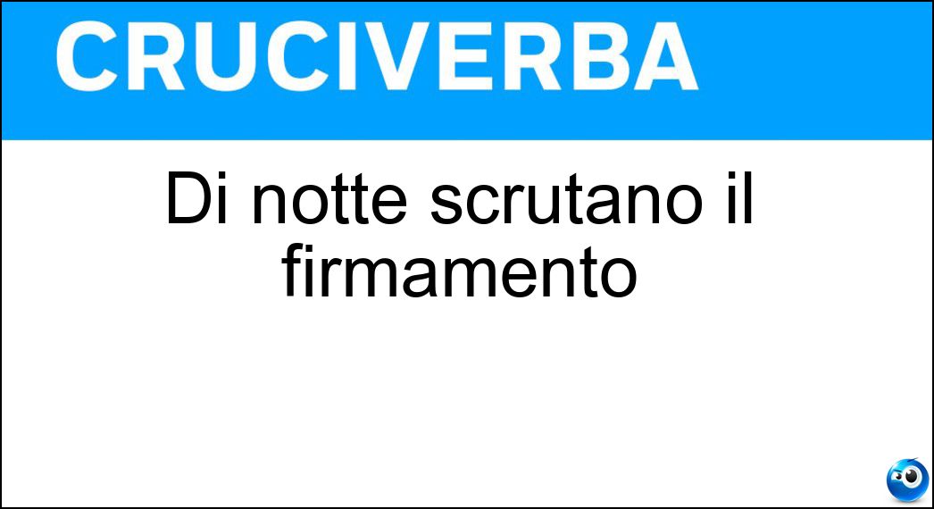 Di notte scrutano il firmamento