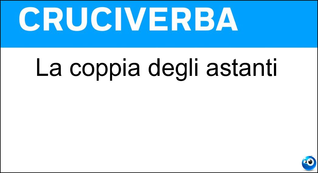 La coppia degli astanti Soluzione La coppia degli astanti - At