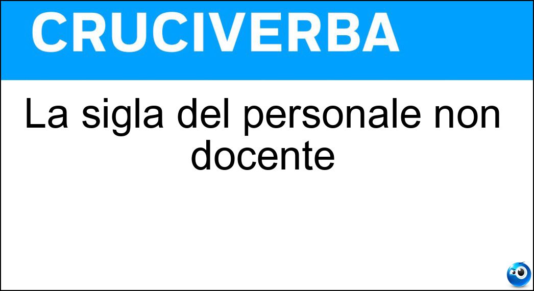 La sigla del personale non docente Soluzione La sigla del personale non docente - Ata