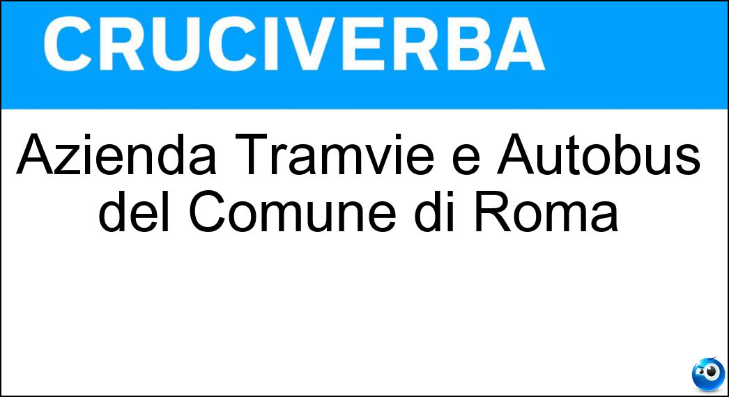 Azienda Tramvie e Autobus del Comune di Roma - Cruciverba