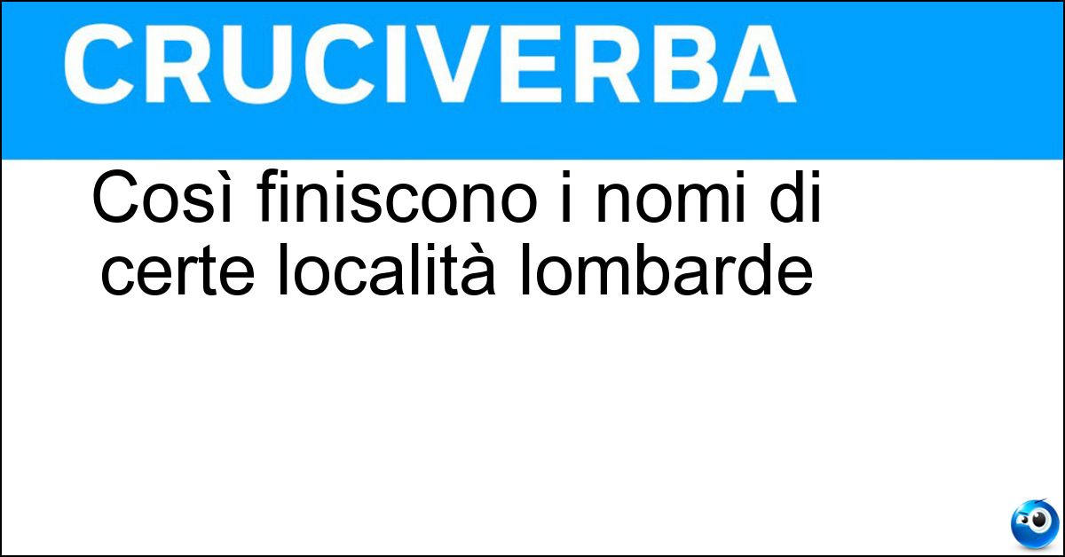 Soluzione Così finiscono i nomi di certe località lombarde - Ate