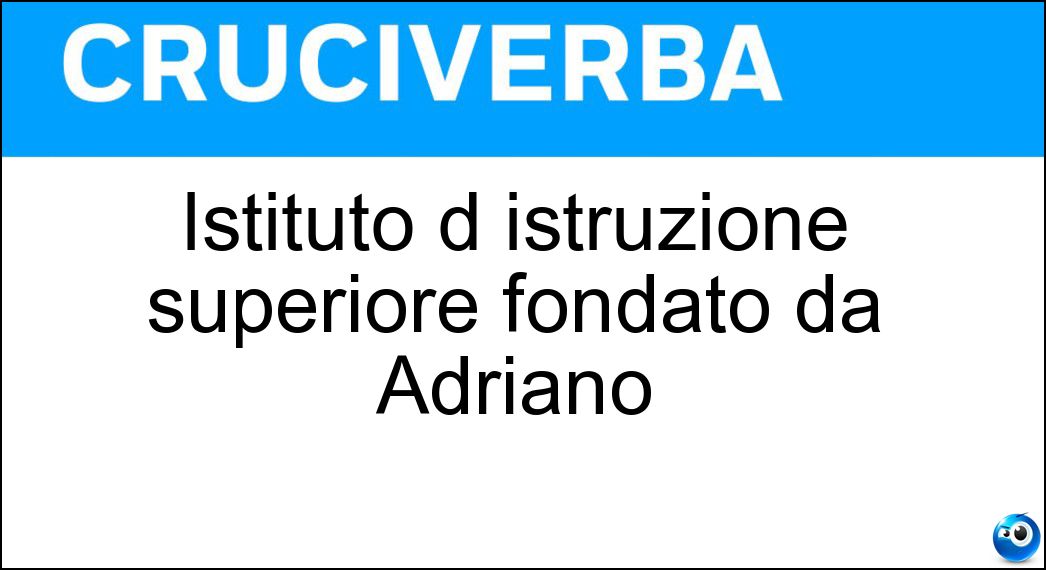 Istituto d istruzione superiore fondato da Adriano Soluzione Istituto d istruzione superiore fondato da Adriano - Ateneo