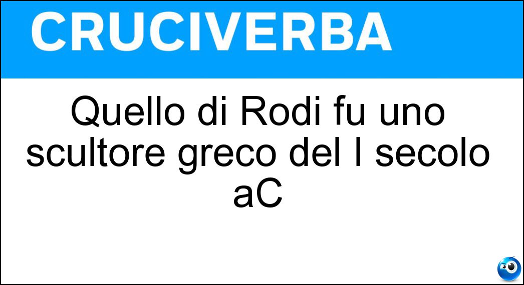 Quello di Rodi fu uno scultore greco del I secolo aC Soluzione Quello di Rodi fu uno scultore greco del I secolo aC - Atenodoro