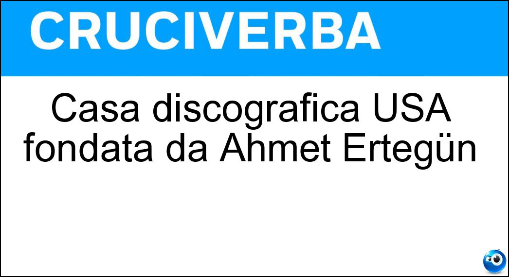 Casa discografica USA fondata da Ahmet Ertegün Soluzione Casa discografica USA fondata da Ahmet Ertegün - Atlantic